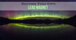Become Your Own Lead Magnet