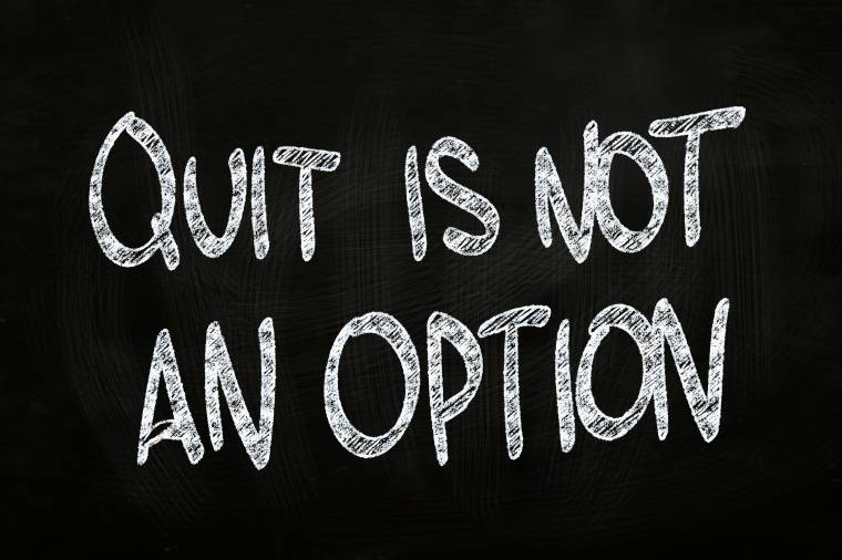 Quit is Not an Option