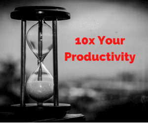 10x your productivity