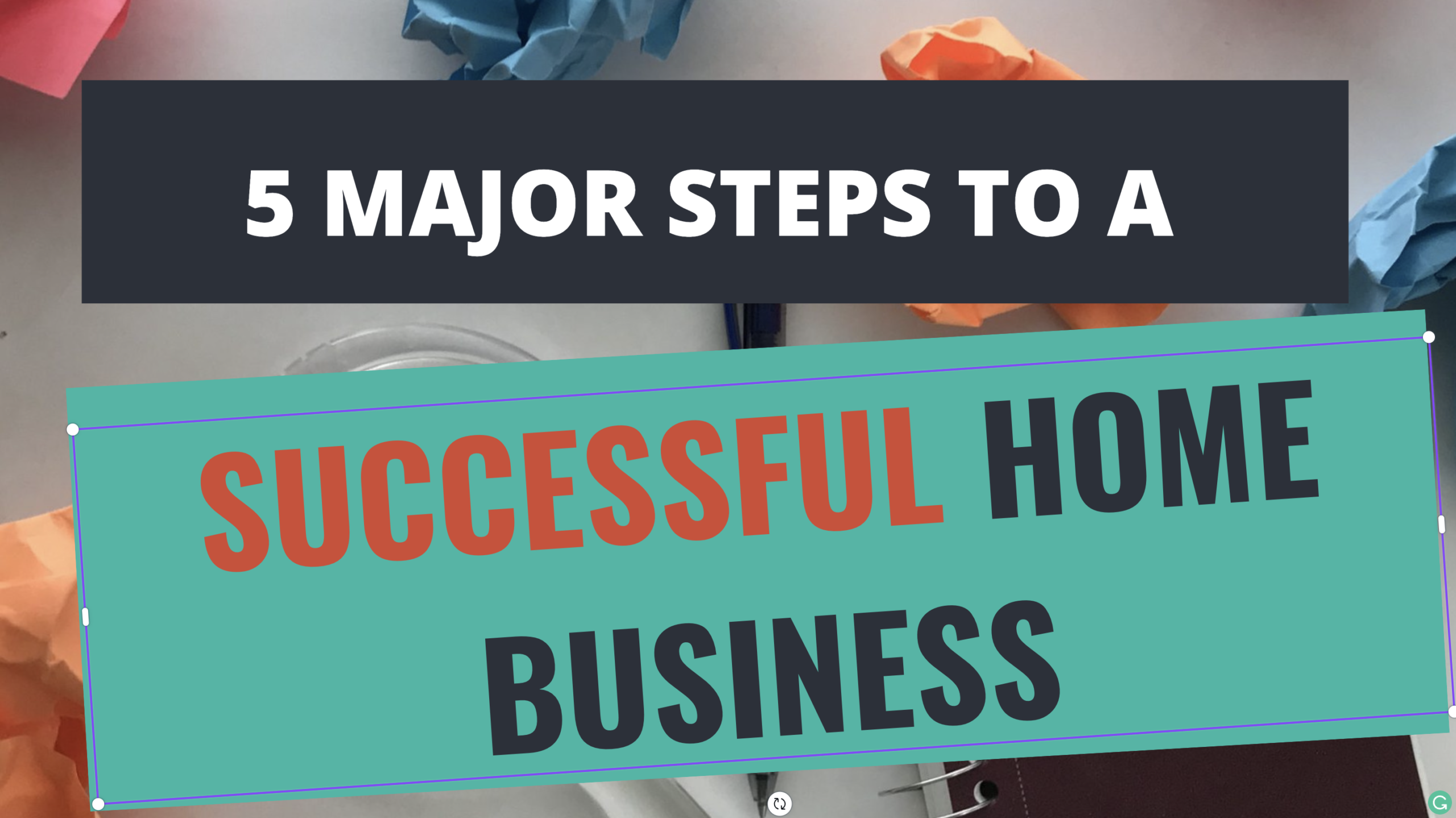 5 Major Steps To A Successful Home Business... Regardless of Your Company, Marketing Strategy, or Level of Experience