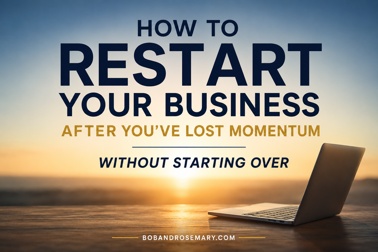 How to Restart Your Business After You've Lost Momentum Without Starting Over