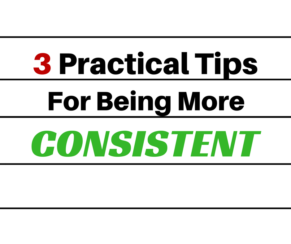 be more consistent