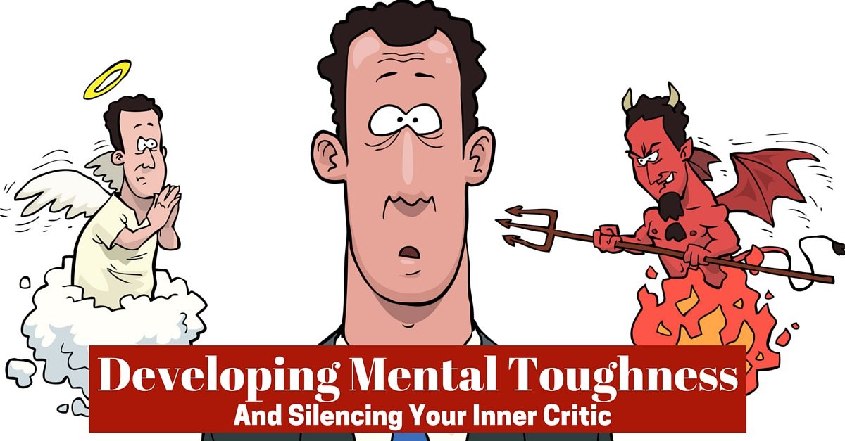 Developing Mental Toughness And Neutralizing Negative Self Talk